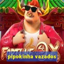 pipokinha vazados